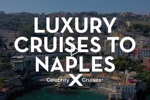 Discover Naples With Celebrity Cruises