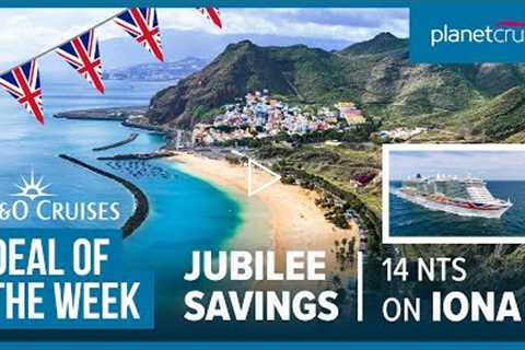 P&O Jubilee Savings | 14 nt Iona Canaries Cruise | Planet Cruise Deal of the Week