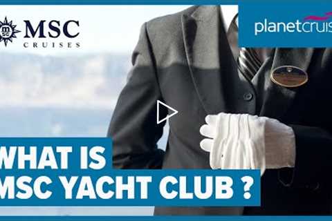 A ship within a ship | Explore MSC Yacht Club | Planet Cruise