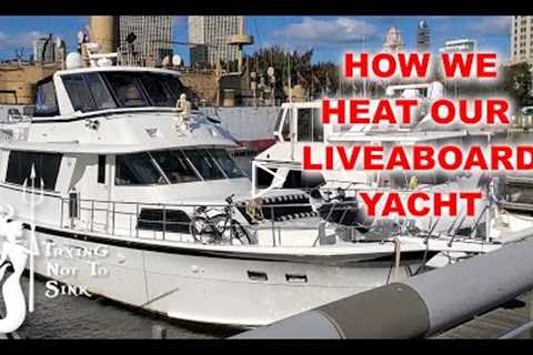 How we heat our liveaboard yacht. It's easy!  E105