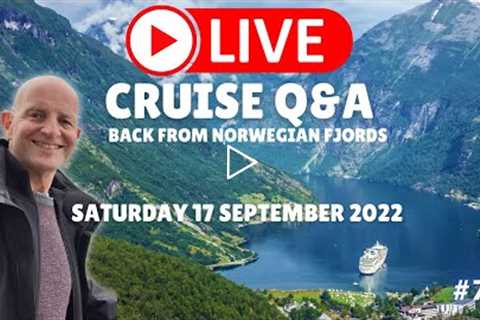 LIVE CRUISE Q&A HOUR #75. Back From Norwegian Fjords. Saturday 17 September 2022