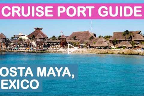 Costa Maya (Mexico) Cruise Port Guide: Tips and Overview