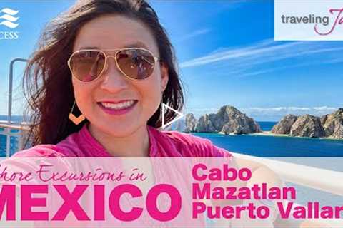 MEXICO: Cruising to Mexico with Princess Cruises - Excursions in Cabo, Mazatlan and Puerto Vallarta
