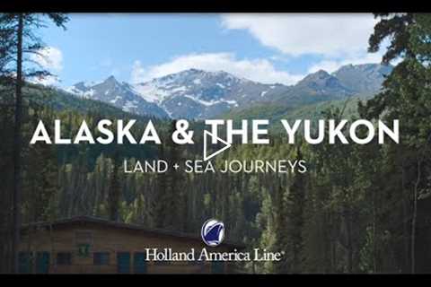 Holland America Line Alaska Land+Sea Journeys Overview