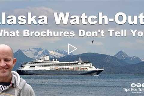 Alaska Cruise Watch Outs. 8 Things Brochures Don't Tell You!