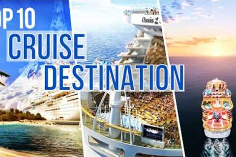 Best Cruise Destinations To Visit In 2022