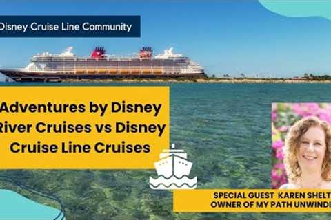 Adventures by Disney River Cruises vs Disney Cruise Line Cruises