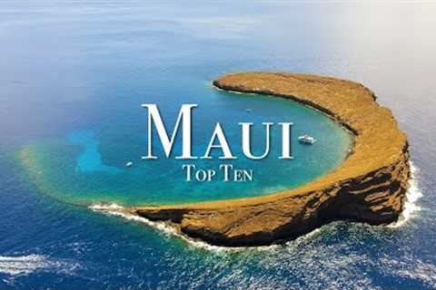 Top 10 Places To Visit In Maui - 4K Travel Guide