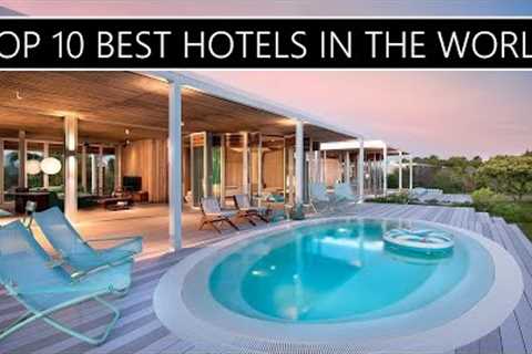 Top 10 best luxury hotels in the world