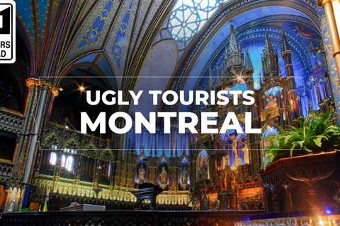 Ugly Tourists in Montreal – How Tourists Upset the Locals in Montreal