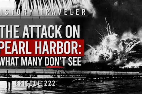 The Attack on PEARL HARBOR (What Many DON''T See) | History Traveler Episode 222