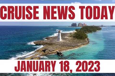 Cruise News Today — January 18, 2023: Nassau Shatters Its Own Cruise Port Record, NCL Joy Cancels