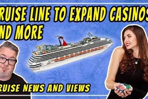 CRUISE NEWS - CRUISE LINE EXPANDS CASINOS, CRUISE SHIP TO USED AS SHELTERS, AND MORE
