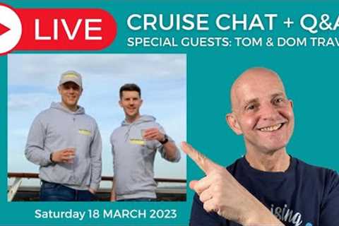 MY LIVE CRUISE Q&A with special guests @TomandDomTravel - Saturday 18 March 2023