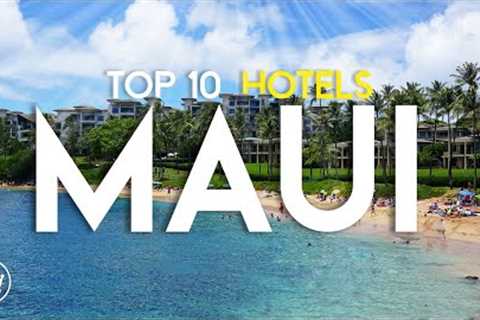The Top 10 Best Hotels & Resorts in Maui, Hawaii (2023)