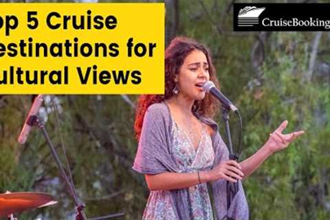 Top 5 Cruise Destinations for Cultural Views | CruiseBooking.com