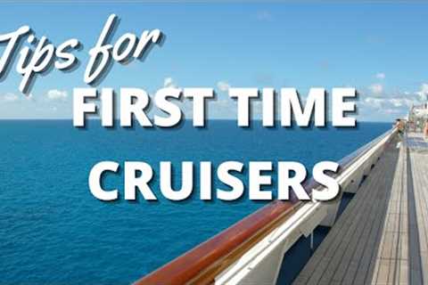 Tips for First Time Cruisers - How to Get the Most Out of Your Cruise Trip