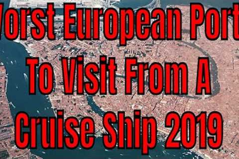 Worst European Cruise Ports To Visit From A Cruise Ship In 2019 Crowds Taxes Prices Heat