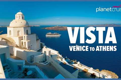 Oceania Vista Cruise from Venice to Athens | Planet Cruise