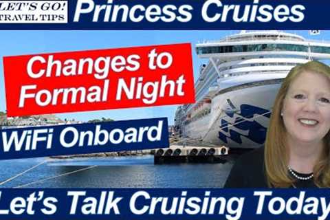 CRUISE NEWS DRESS CODE CHANGES ON PRINCESS CRUISES INTERNET ONBOARD WHAT IS CUNARD DOING?