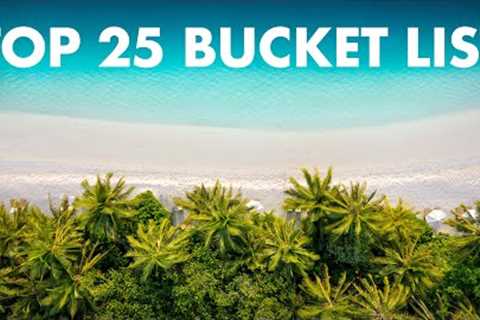 TOP 25 PLACES TO VISIT IN YOUR LIFETIME | The Ultimate Travel Bucket List