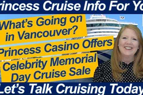CRUISE NEWS! WHAT''S GOING ON IN VANCOUVER PRINCESS CASINO OFFERS CELEBRITY MEMORIAL DAY CRUISE SALE