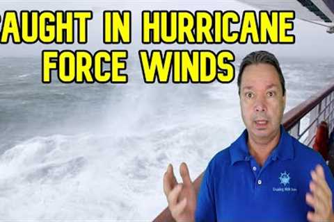 CRUISE SHIP CAUGHT IN HURRICANE FORCE WINDS - CRUISE NEWS