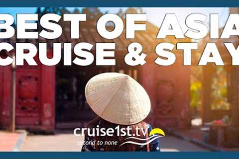 Best of Asia - Cruise & Stay | Cruise1st