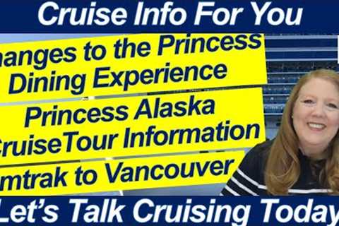 CRUISE NEWS! CHANGES TO DINING ON CRUISE SHIPS ALASKA CRUISE TOUR INFORMATION AMTRAK TO VANCOUVER