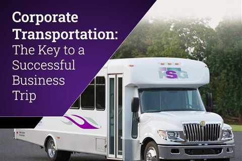 Corporate Transportation: The Key to a Successful Business Trip
