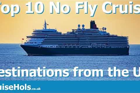 Top 10 No Fly Cruise Destinations from the UK | CruiseHols Best NoFly Cruises from UK