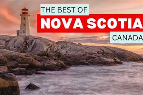 Nova Scotia Travel Guide: What To See & Do!
