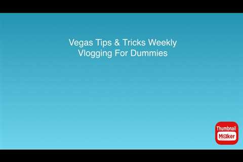 Weekly Vegas Tips and Tricks: A Beginner’s Guide to Vlogging