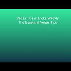 Essential Vegas Tips: Your Weekly Guide to Vegas Tips & Tricks