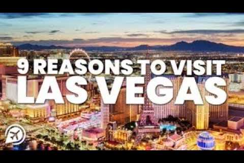 Top 9 Compelling Reasons to Plan a Visit to Las Vegas