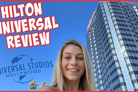 Experience the Ultimate Resort Stay at Hilton Universal Hotel Los Angeles – A Closest Retreat to..