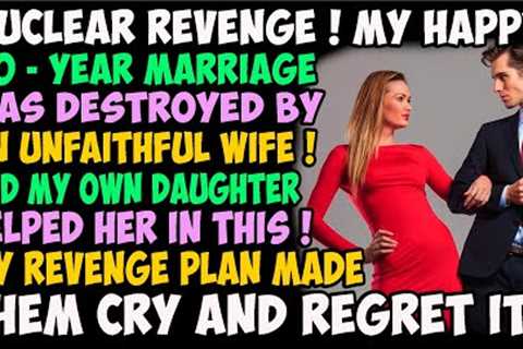 Nuclear Revenge ! My happy 20 - year marriage was destroyed by an unfaithful wife ! And my own ...