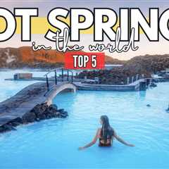 Top 5 Relaxing and Rejuvenating Hot Springs Around the Globe: A Travel Guide
