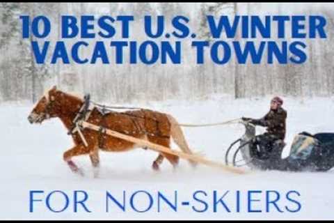 10 Best U S  Winter Vacation Towns for Non Skiers