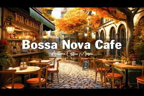 Sweet Autumn Bossa Nova Jazz Music for Relax, Good Mood 🍂☕ Fall Coffee Shop Ambience