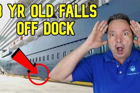 CRUISE NEWS - 8 YEAR OLD FALLS BETWEEN SHIP AND DOCK
