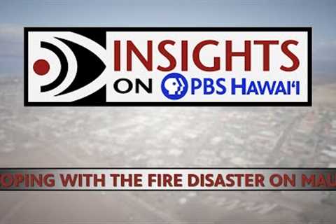 Coping with the Fire Disaster on Maui | INSIGHTS ON PBS HAWAIʻI