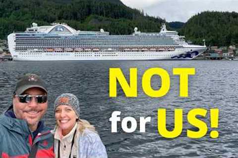 Why RVing Is Better Than Cruising! (Alaska Cruise Part 2) (Princess Cruise Lines Crown Princess)