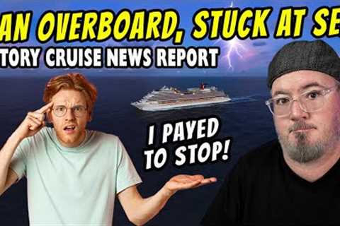 MAN OVERBOARD on MSC CRUISE SHIP, CARNIVAL CRUISERS STUCK at SEA, CRUISE CANCELATIONS - CRUISE NEWS