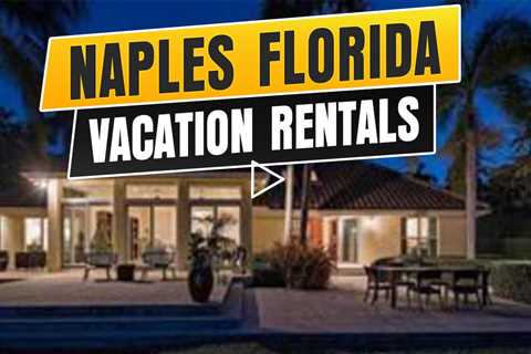 Naples Florida Vacation Rentals - Find Rentals