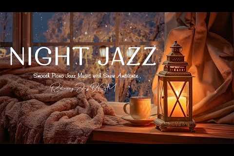 Nightfall Jazz Music with Snowfall Ambience ~ Cozy Piano Jazz ~ Soothing Jazz BGM ~ Soft Jazz