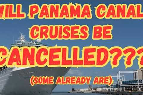 Cruises Through The Panama Canal Are In Danger Of Being Cancelled!