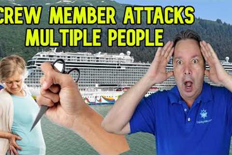 CREW MEMBER ATTACKS  MULTIPLE PEOPLE ON CRUISE SHIP - CRUISE NEWS