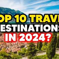 10 travel destinations 2024