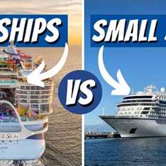 Large Cruise Ships vs Small Cruise Ships - Which is Better?